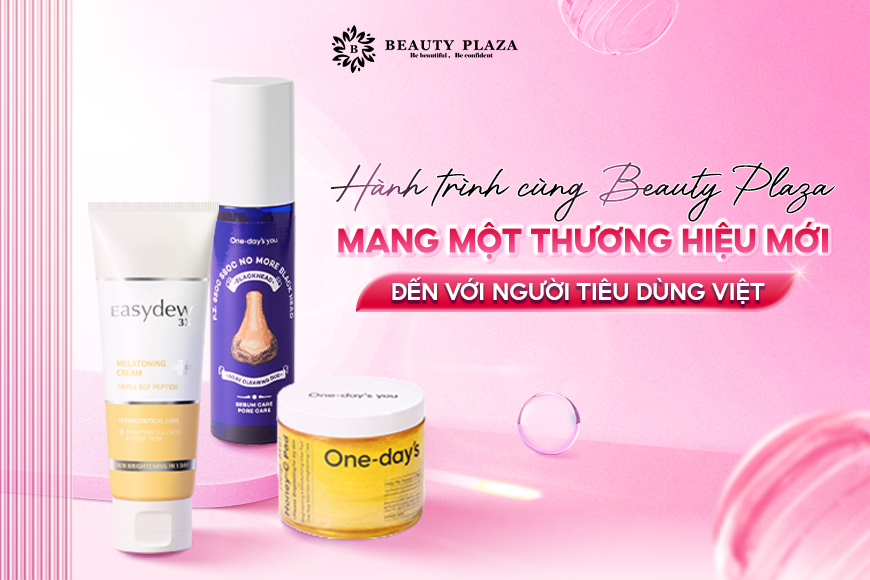 Hành trình cùng Beauty Plaza  mang một thương hiệu mới đến với người tiêu dùng Việt