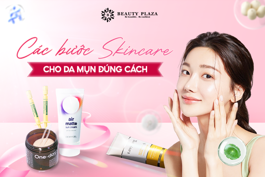 Các bước skincare cho da mụn đúng cách giúp da nhanh phục hồi